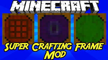 Minecraft Mods:  " Super Crafting Frame Mod  1. 7 .10 "