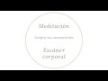 Meditación - ESCÁNER CORPORAL - Acepta tus sensaciones