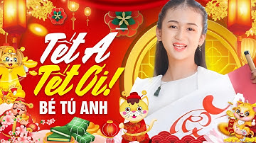 Tết À Tết Ơi - Bé Tú Anh - Nhạc Xuân Thiếu Nhi Sôi Động Hay Nhất 2023