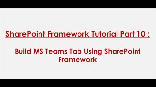 spfx tutorial part 10: build ms teams tab using sharepoint framework