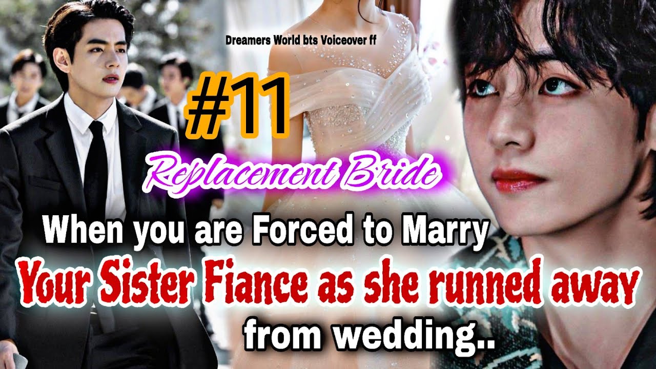 11When you are forced to marry Your Sister Fiance as she run away fromwedding #taehyungff #btsff #ff