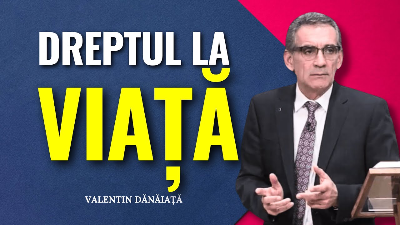 Valentin Dănăiață - Avem dreptul la viață - predici creștine