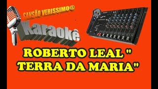 Karaokê  ROBERTO LEAL TERRA DA MARIA   (Pedido)