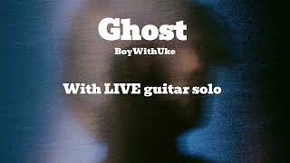 BoyWithUke - Ghost (With LIVE Guitar Solo)