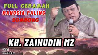 MANUSIA PALING SOMBONG || KH. ZAINUDIN MZ