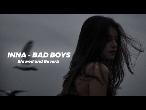 INNA - Bad Boys (Slowed Reverb)