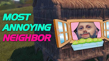 The Most Annoying Neighbor - Rust