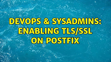 DevOps & SysAdmins: Enabling TLS/SSL on Postfix (2 Solutions!!)