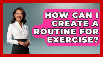 How Can I Create A Routine For Exercise? - Cognitive Therapy Hub