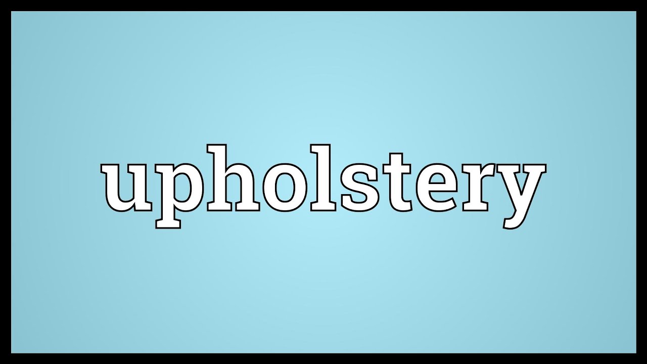 Upholstery Meaning You