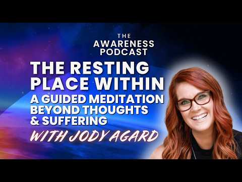 The Resting Place Within: A Guided Meditation Beyond Thoughts & Suffering with Jody Agard