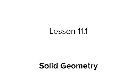 Lesson 11.1: Solid Geometry