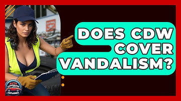 Does CDW Cover Vandalism? - Auto Coverage Explained