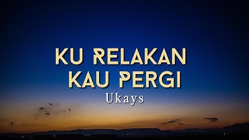 Ukays - Ku Relakan Kau Pergi (Lirik Video)