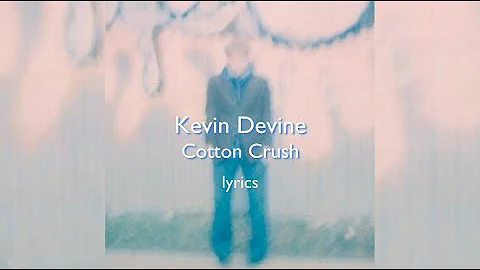 Cotton Crush - Kevin Devine | lyrics