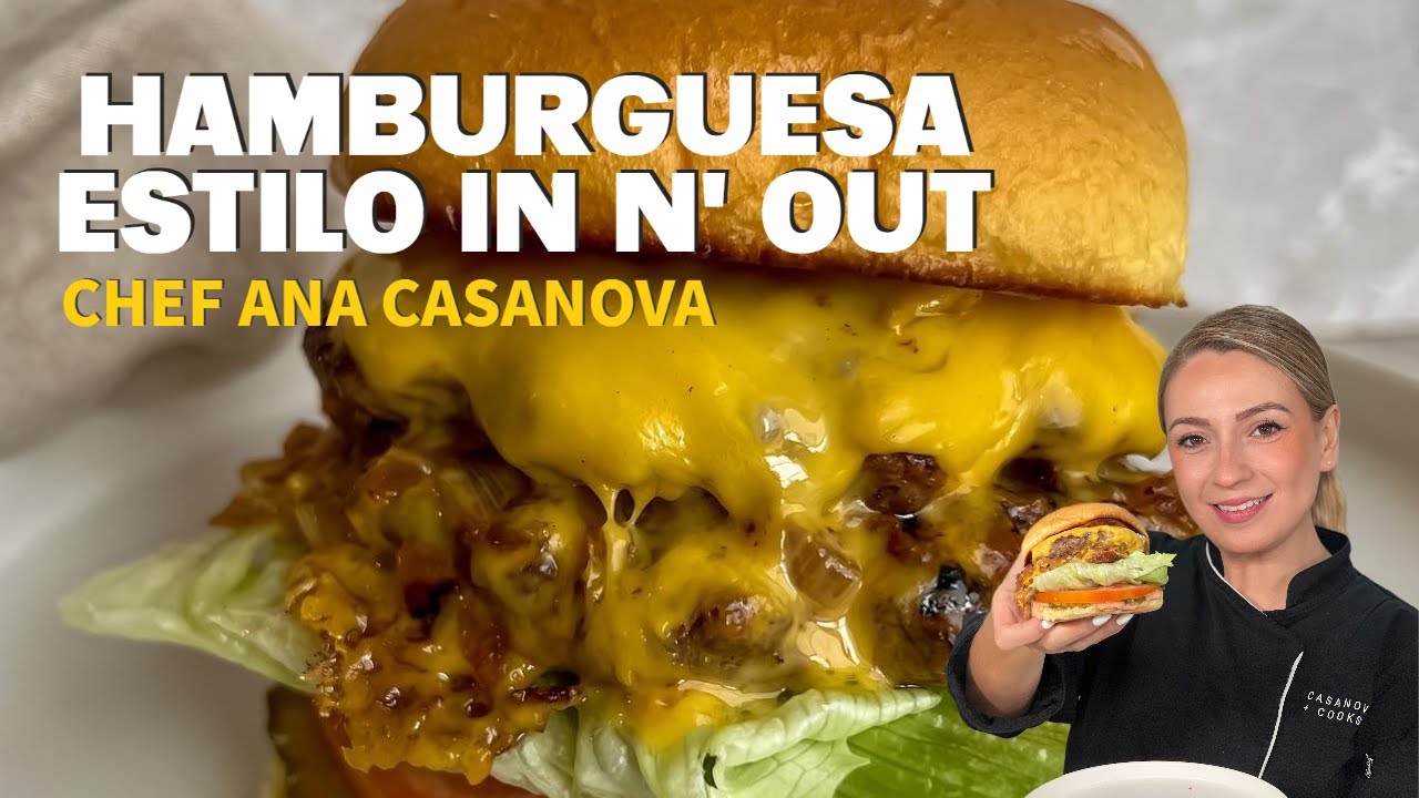 Hamburguesa estilo In n' Out | Chef Ana Casanova