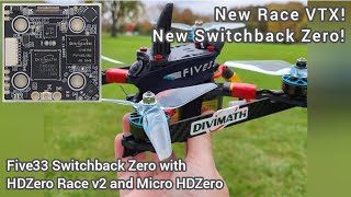 HDZero Race v2 VTX & Five33 Switchback Zero - New standard for FPV racing in HD