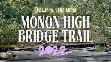 DELPHI | 2022 Footage of the Trails, Monon High Bridge, Under the Bridge, and Deer Creek