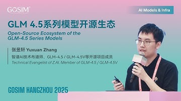 【GOSIM  HANGZHOU 2025】Yuxuan Zhang：Open-Source Ecosystem of the GLM-4.5 Series Models