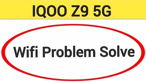 IQOO Z9 5G wifi problem solve kaise kare,How to fix wifi problem in IQOO Z9 5G