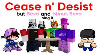 Cease n Desist but Sevo and Minus Sevo sing it