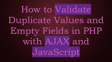 How to Validate Duplicate Values and Empty Fields in PHP with AJAX and JavaScript