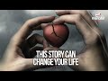 THIS STORY CAN CHANGE YOUR LIFE
