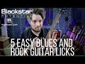 5 Easy Blues and Rock Licks | Blackstar Potential Lesson