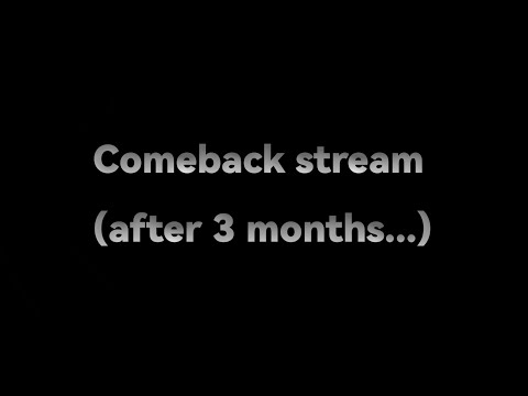 comeback stream..... (PLAYING W / VIEWERS)