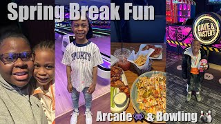 SPRING BREAK FUN | I TOOK ELI TO DAVE & BUSTERS AND BOWLING, WE HAD A BLAST 🤩🤩🤩