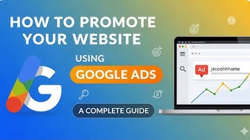 How to promote your website using google ads/ A complete guide