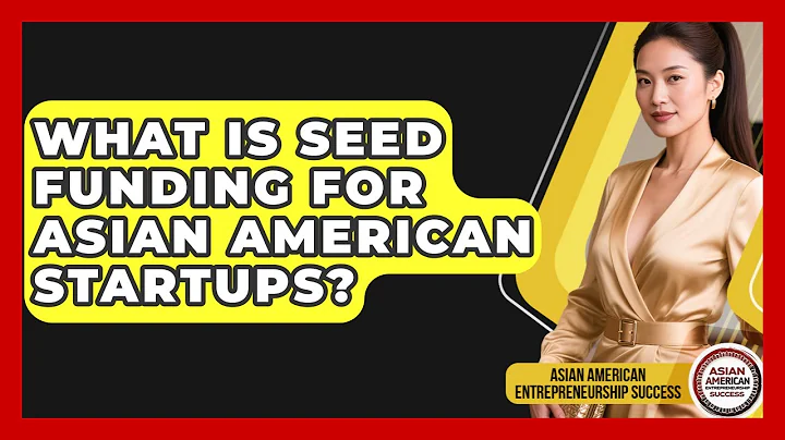 What Is Seed Funding For Asian American Startups? - Asian American Entrepreneurship Success