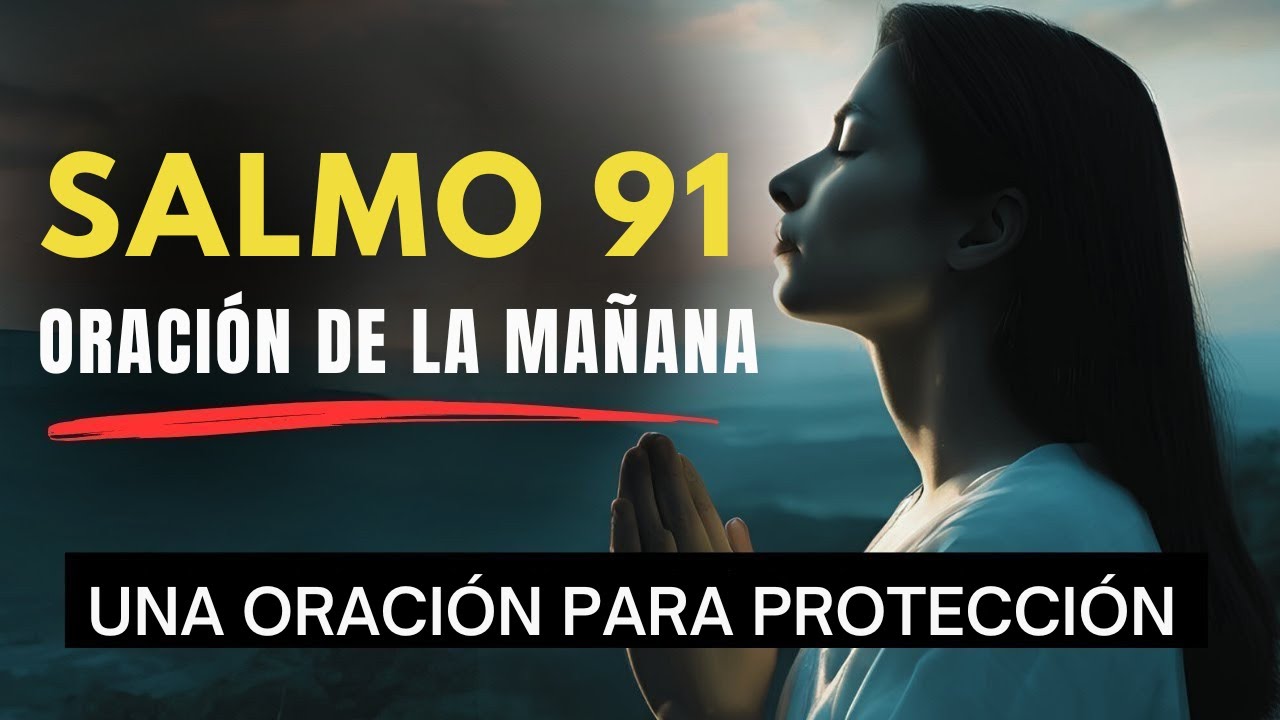 Salmo 91: El Señor Peleará por Ti | Oración de la Mañana para Comenzar ...