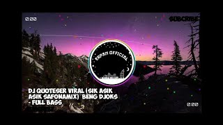 Download Lagu DJ QUOTESER VIRAL (SIK ASIK ASIK SAFONAMIX)  BENG DJOKS - FULL BASS MP3