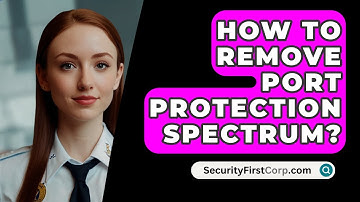 How To Remove Port Protection Spectrum? - SecurityFirstCorp.com