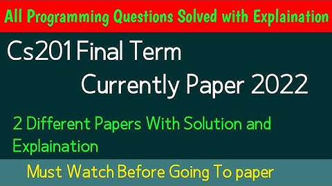 Cs201 Currently paper 2022 |Cs201 final term preparation 2022 | Cs201 final term exams 2022