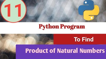 Python Program | To find the product of natural numbers | Python Examples