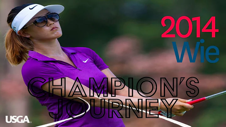 Champion's Journey: Michelle Wie - 2014 U.S. Women...