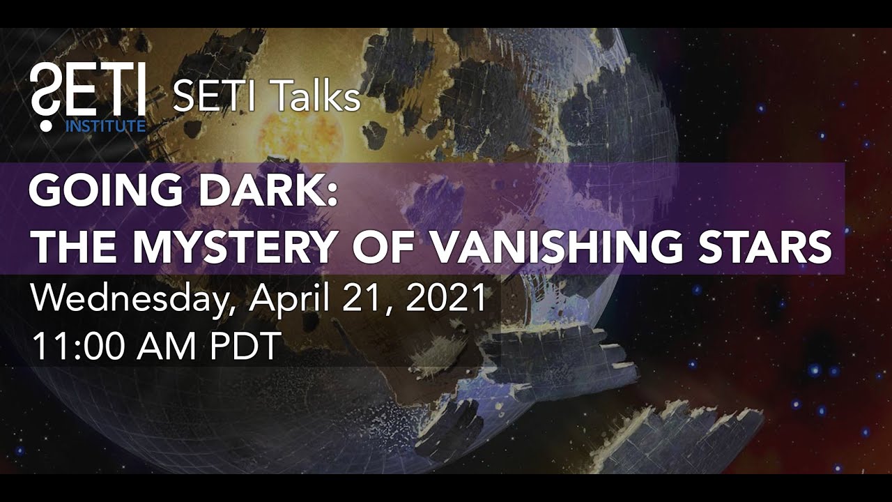 Going Dark: The Mystery of Vanishing Stars | SETI Institute | Streamed live on Apr 21, 2021