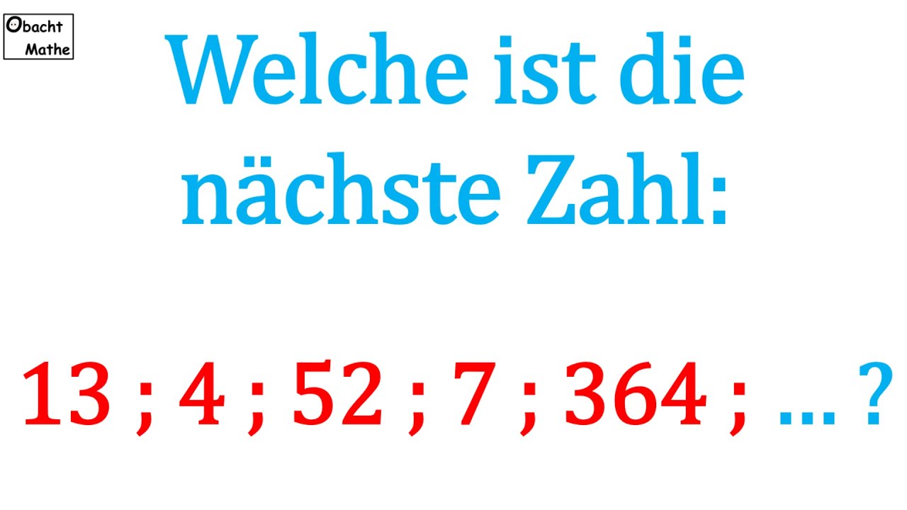 Der Zehnte Teil Meiner Zahl Ist 864 👀 Mathe Basics #281 👀 Welche ist die nächste Zahl: 13; 4; 52; 7; 364