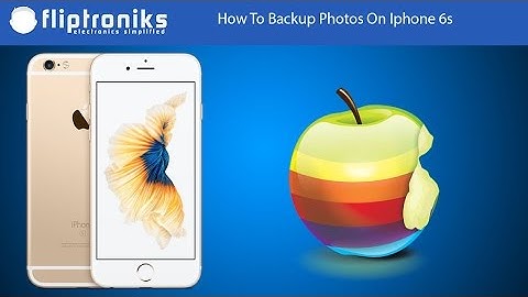 How To Backup Photos On Iphone 6s - Fliptroniks.com