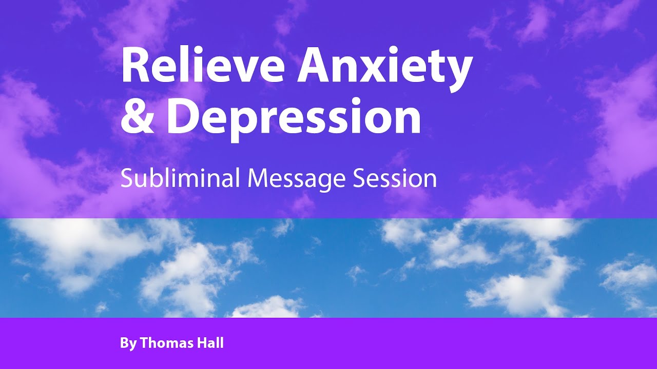 Relieve Anxiety   Depression - Subliminal Message Session - By Minds in Unison