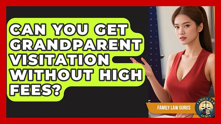 Can You Get Grandparent Visitation Without High Fees? - Family Law Gurus