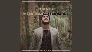 Video thumbnail of "Víctor Robles - Cuando Menciono Tu Nombre"