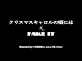 クリスマスキャロルの頃には x FAKE IT