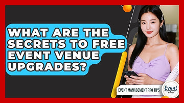 What Are The Secrets To Free Event Venue Upgrades? - Event Management Pro Tips