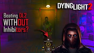 Dying Light 2 Beating The Game Without Using Inhibitors?