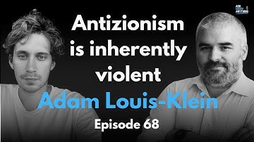 Episode 68: Antizionism is inherently violent, with Adam Louis-Klein