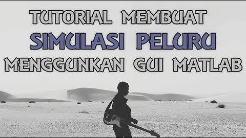 TUTORIAL MEMBUAT SIMULASI PELURU MENGGUNAKAN GUI MATLAB