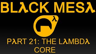Black Mesa Part 21 The Lambda Core